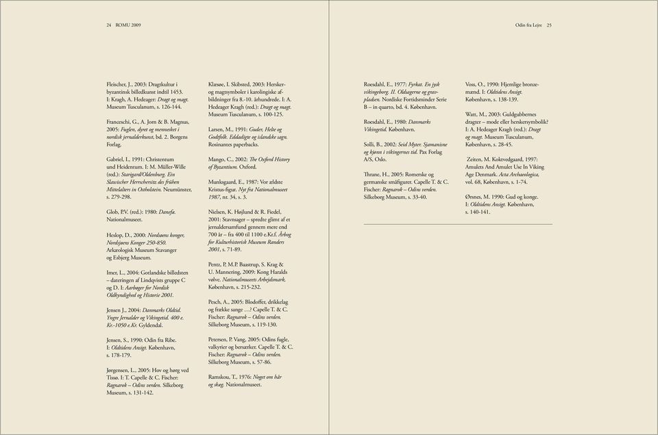 Ein Slawischer Herrschersitz des frühen Mittelalters in Ostholstein. Neumünster, s. 279-298. Glob, P.V. (red.): 1980: Danefæ. Nationalmuseet. Heslop, D.