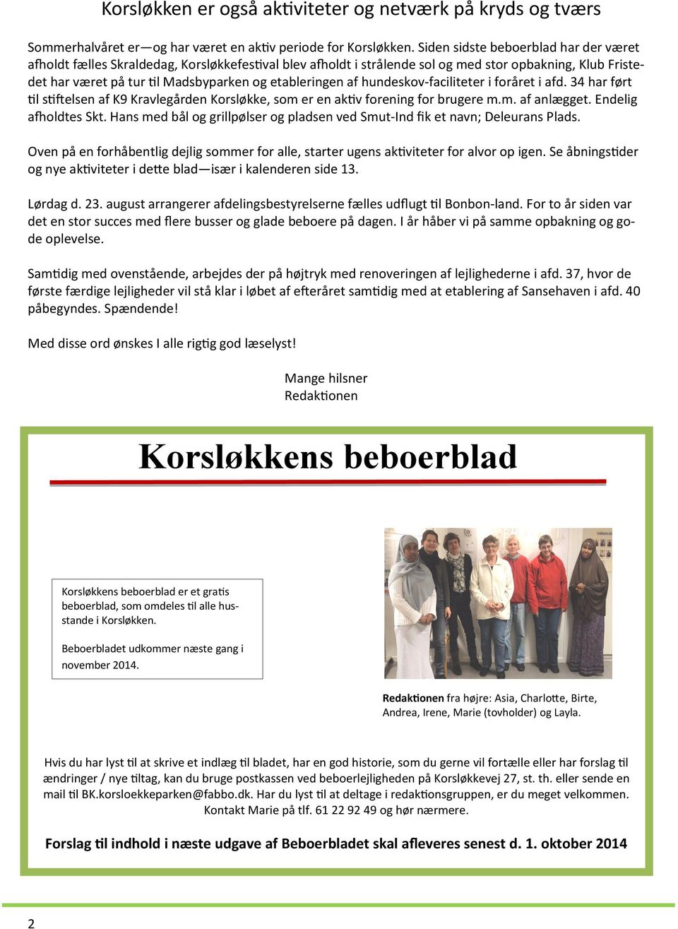 af hundeskov-faciliteter i foråret i afd. 34 har ført til stiftelsen af K9 Kravlegården Korsløkke, som er en aktiv forening for brugere m.m. af anlægget. Endelig afholdtes Skt.