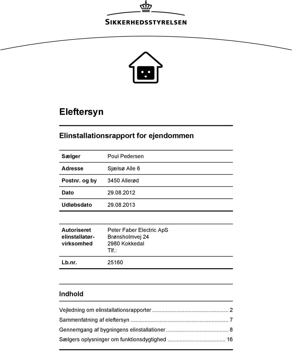 2013 Autoriseret elinstallatørvirksomhed Peter Faber Electric ApS Brønsholmvej 24 2980 Kokkedal Tlf.