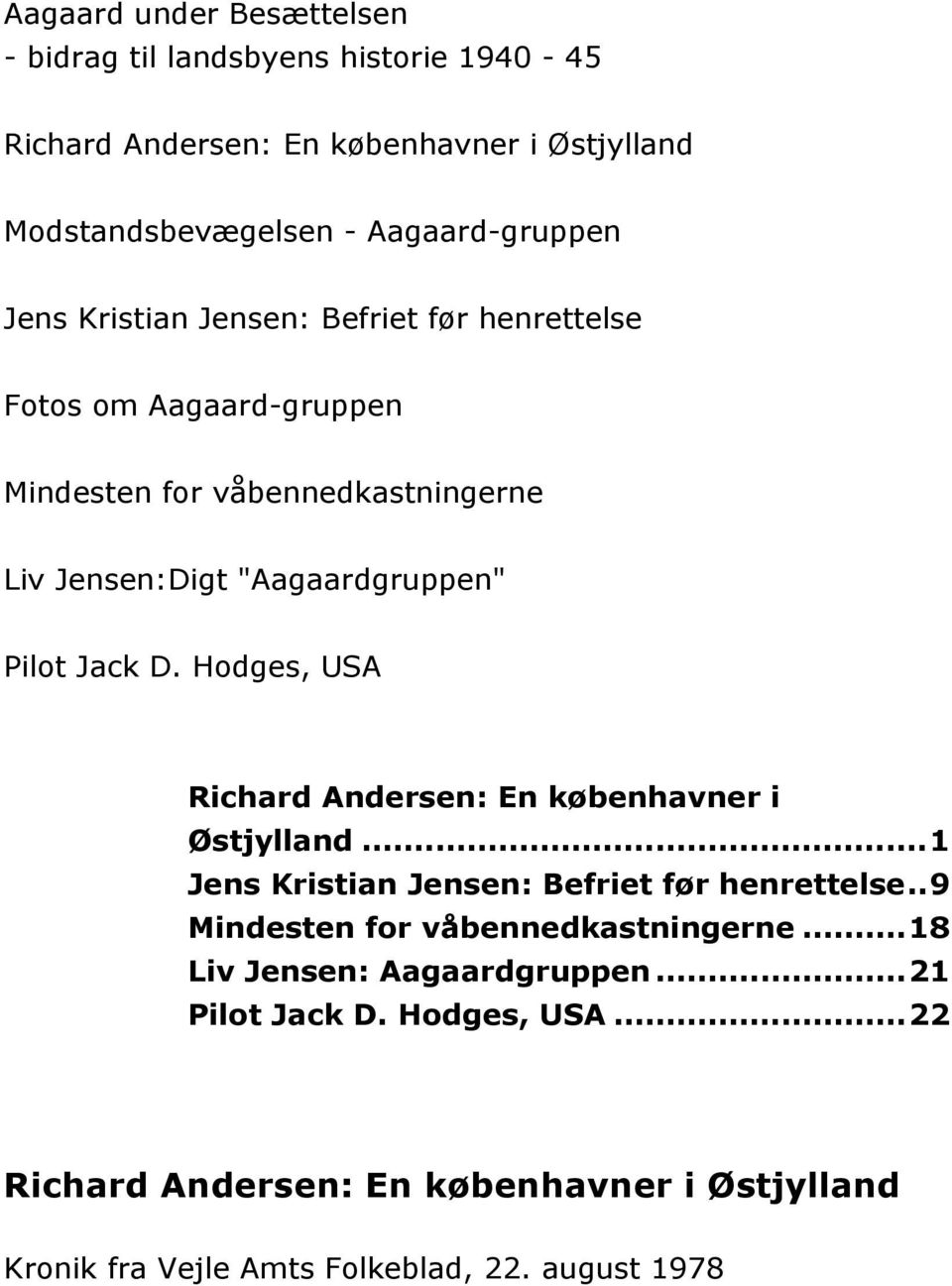 Hodges, USA Richard Andersen: En københavner i Østjylland...1 Jens Kristian Jensen: Befriet før henrettelse..9 Mindesten for våbennedkastningerne.