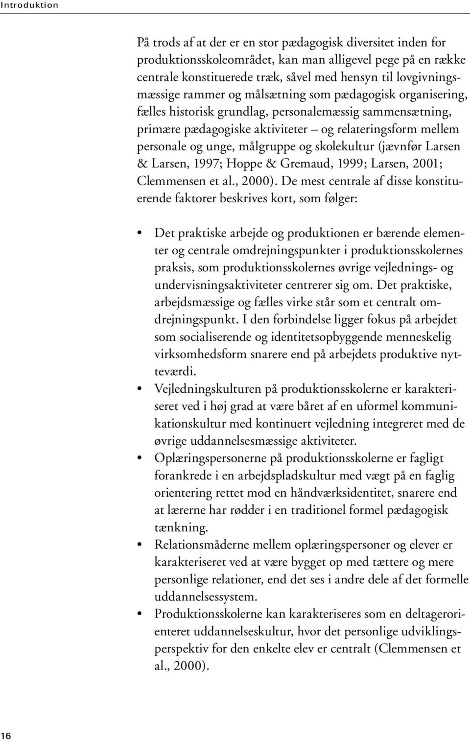 unge, målgruppe og skolekultur (jævnfør Larsen & Larsen, 1997; Hoppe & Gremaud, 1999; Larsen, 2001; Clemmensen et al., 2000).