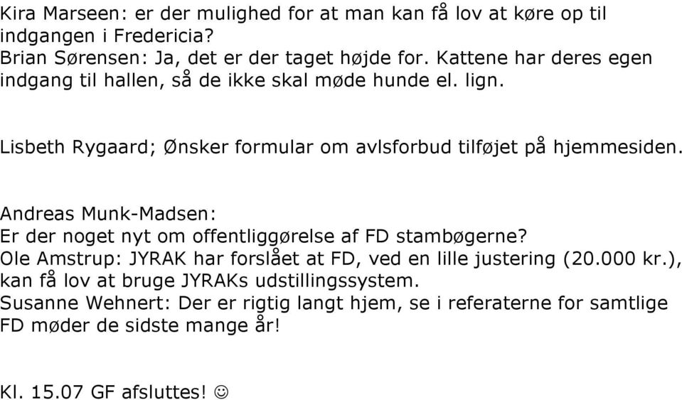Andreas Munk-Madsen: Er der noget nyt om offentliggørelse af FD stambøgerne? Ole Amstrup: JYRAK har forslået at FD, ved en lille justering (20.000 kr.