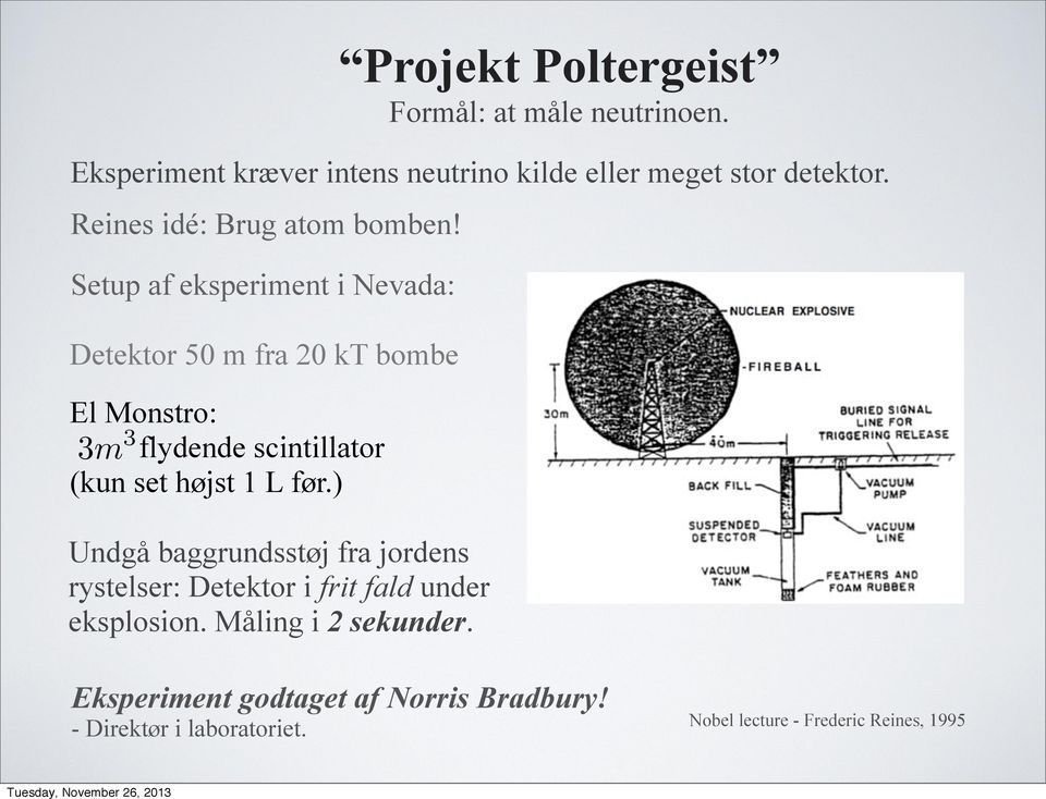 Setup af eksperiment i Nevada: Detektor 50 m fra 20 kt bombe El Monstro: 3m 3 flydende scintillator (kun set højst 1 L