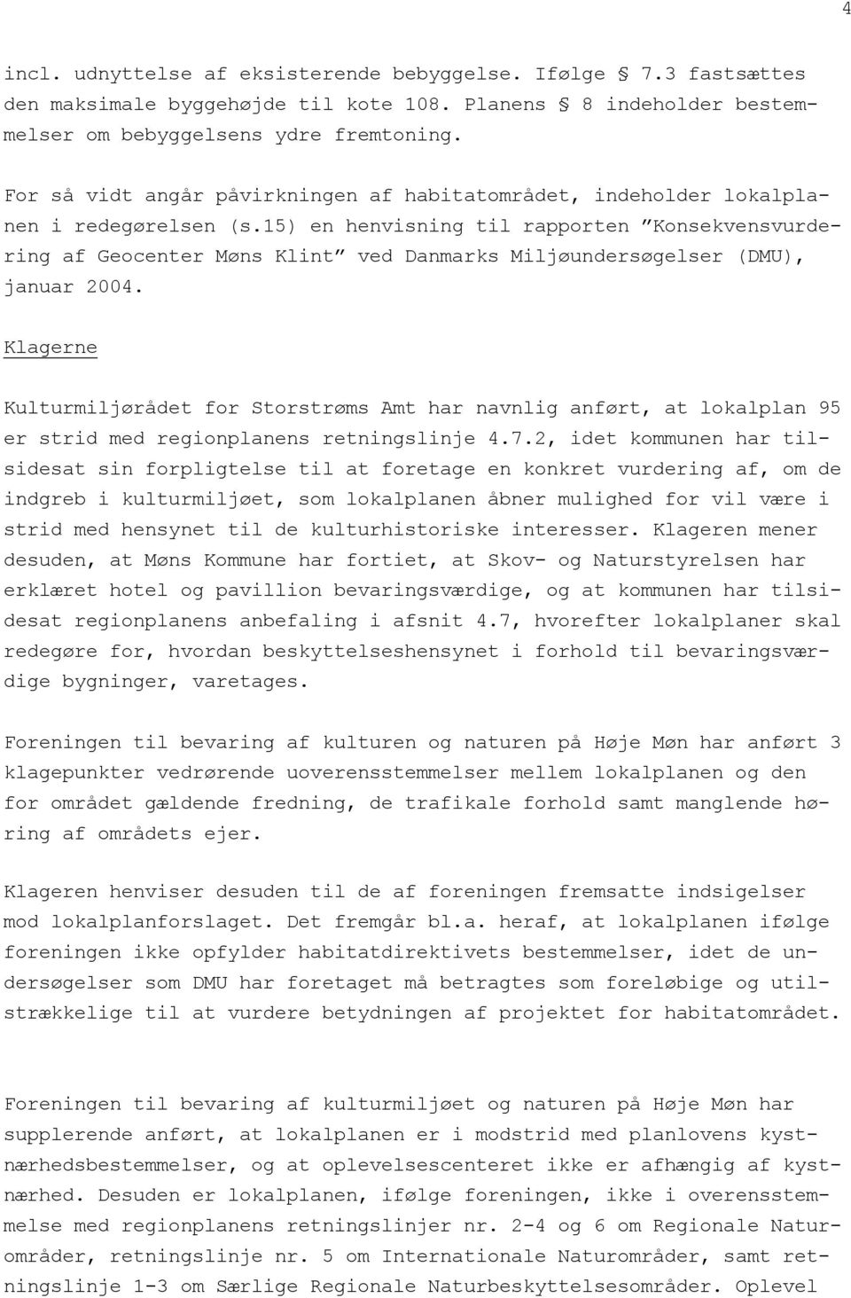 15) en henvisning til rapporten Konsekvensvurdering af Geocenter Møns Klint ved Danmarks Miljøundersøgelser (DMU), januar 2004.
