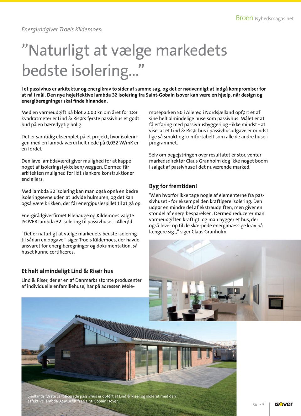 000 kr. om året for 183 kvadratmeter er Lind & Risørs første passivhus et godt bud på en bæredygtig bolig.