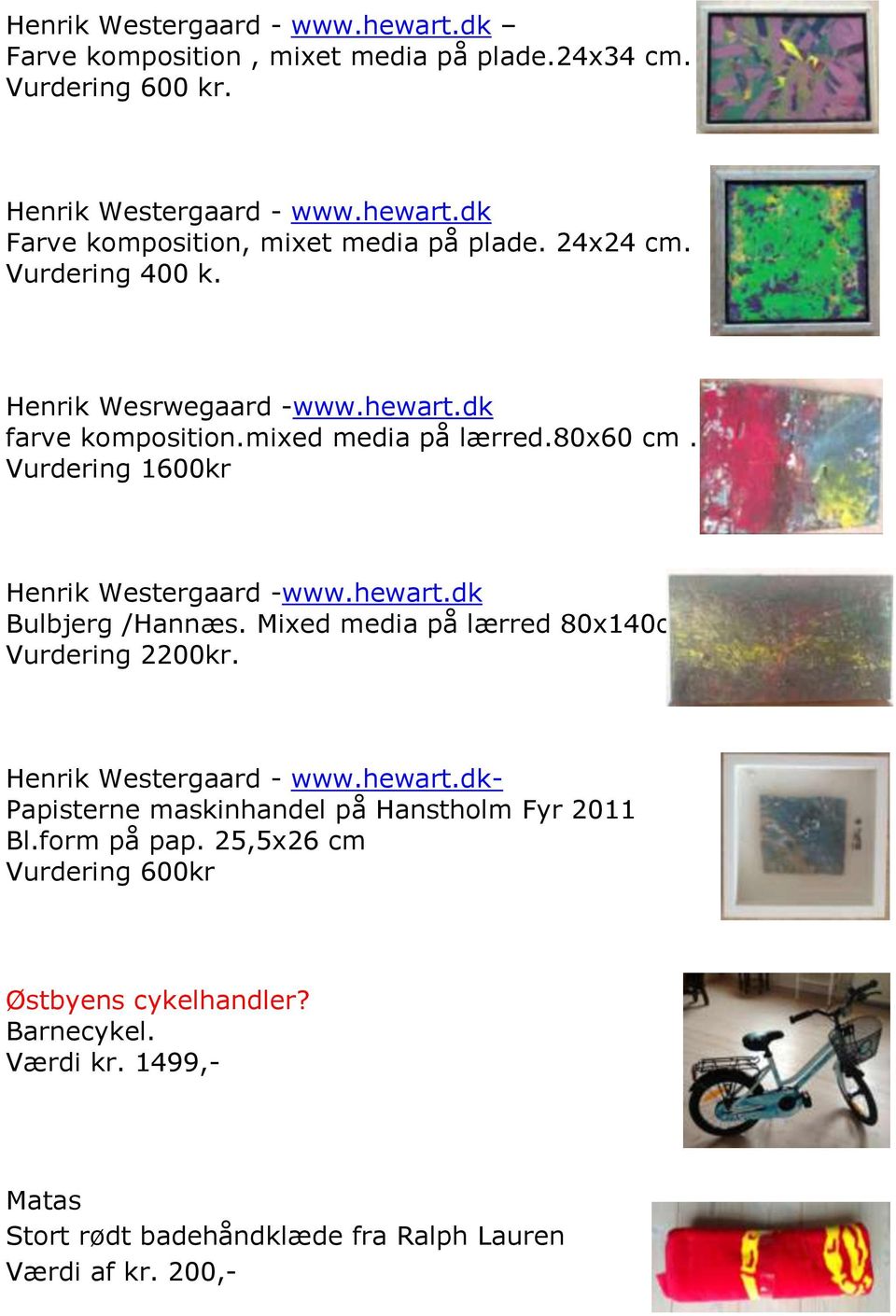 Mixed media på lærred 80x140cm Vurdering 2200kr. Henrik Westergaard - www.hewart.dk- Papisterne maskinhandel på Hanstholm Fyr 2011 Bl.form på pap.