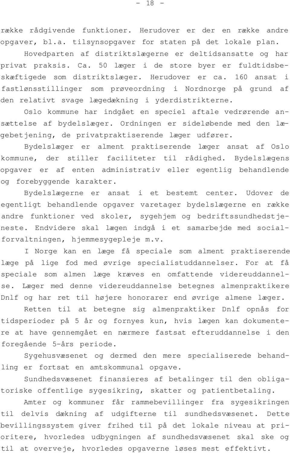 160 ansat i fastlønsstillinger som prøveordning i Nordnorge på grund af den relativt svage lægedækning i yderdistrikterne.