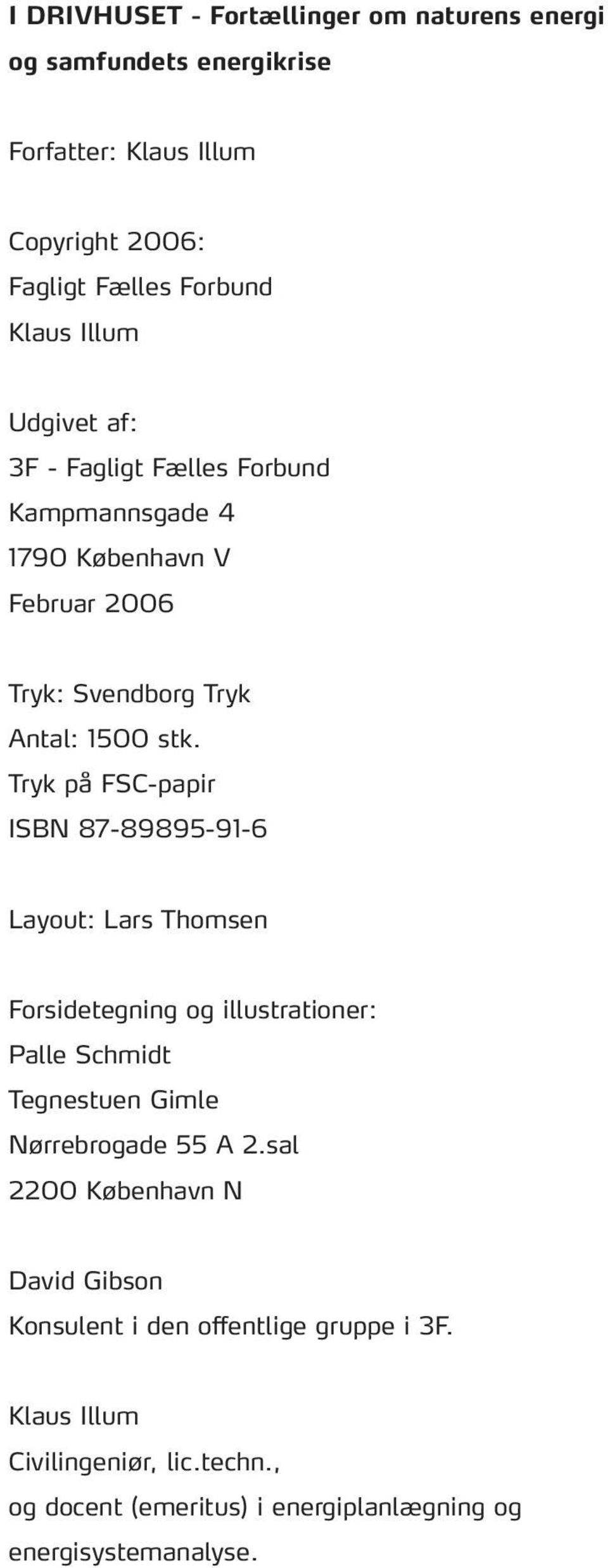 Tryk på FSC-papir ISBN 87-89895-91-6 Layout: Lars Thomsen Forsidetegning og illustrationer: Palle Schmidt Tegnestuen Gimle Nørrebrogade 55 A 2.
