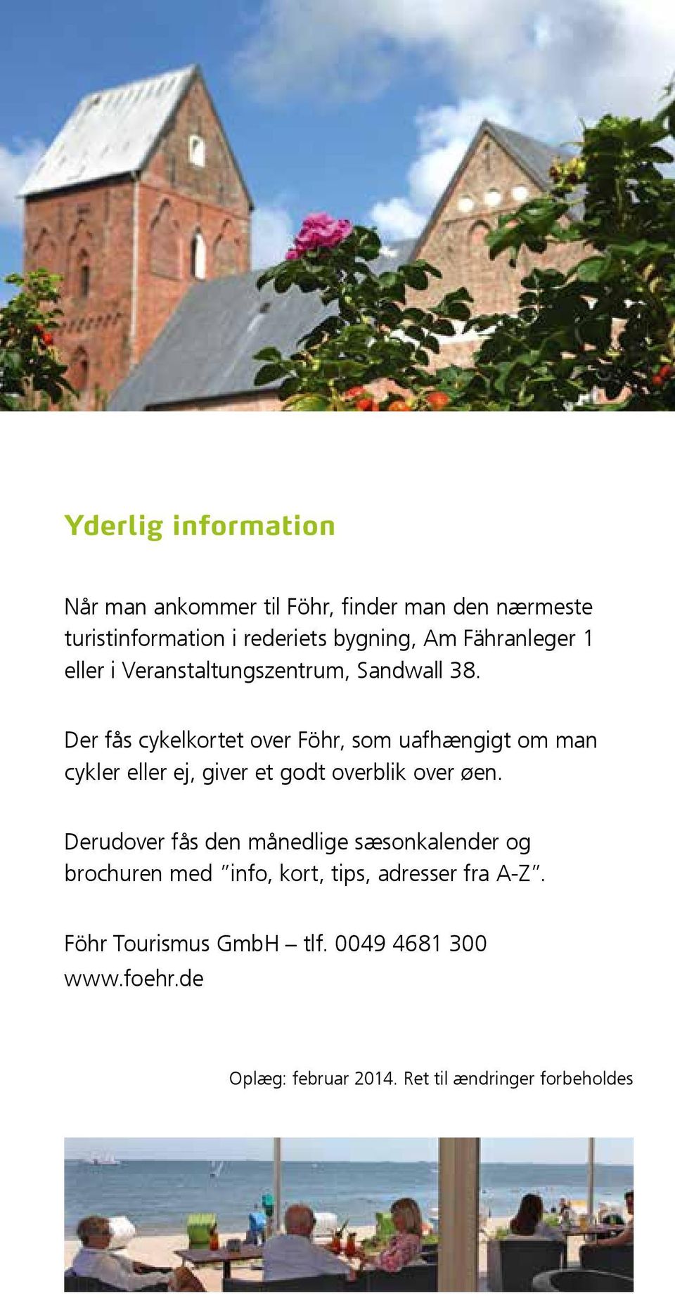 Der fås cykelkortet over Föhr, som uafhængigt om man cykler eller ej, giver et godt overblik over øen.