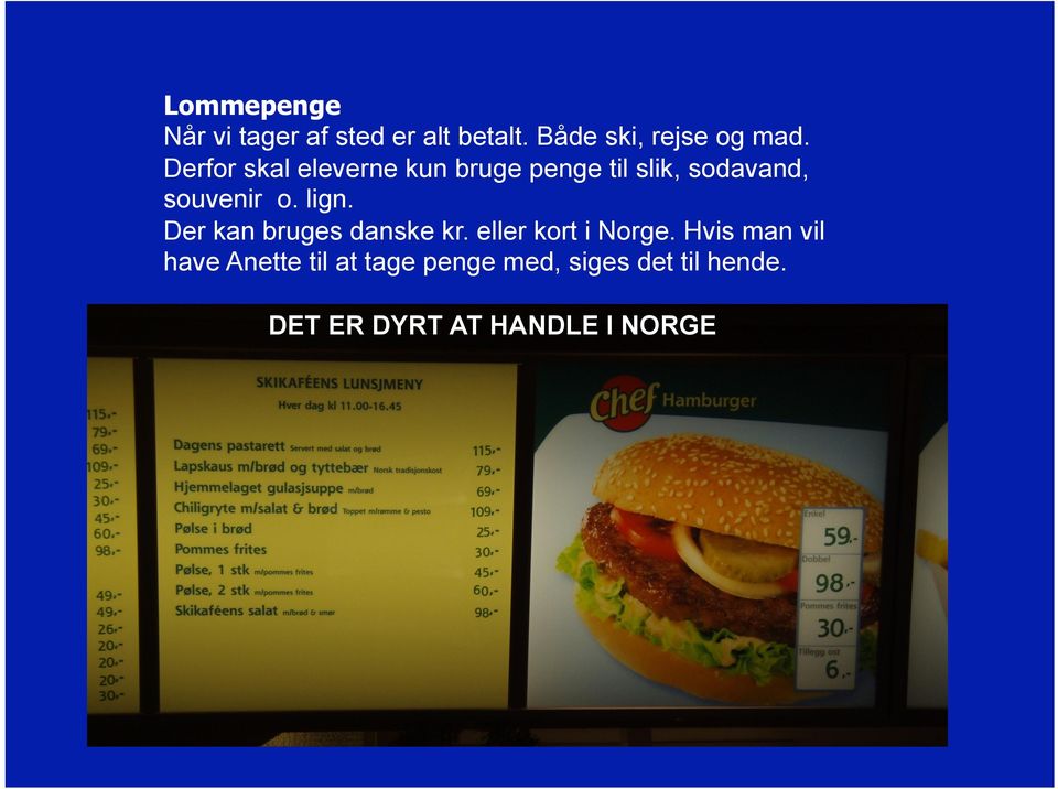 lign. Der kan bruges danske kr. eller kort i Norge.