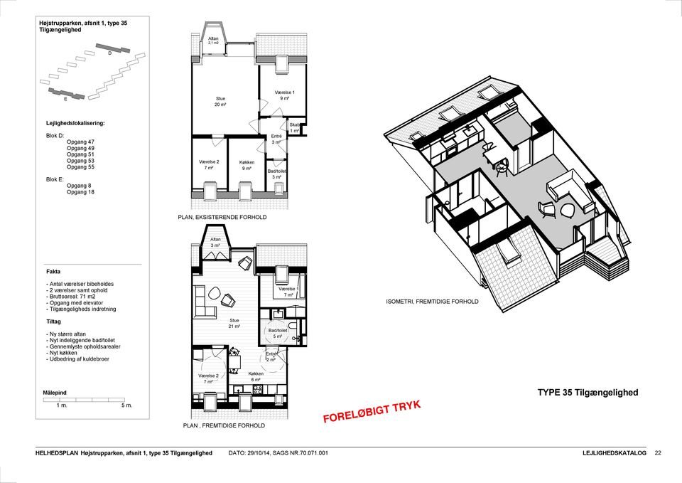 ruttoareal: 71 m2 - s indretning 7 m² ISOMTRI, FRMTIIG FORHOL 21 m² 5 m² 2 m² 7 m² 6 m² PLAN,