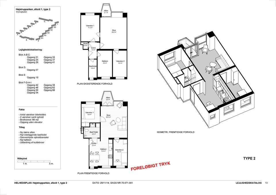 Opgang 66 Opgang 54 PLAN KSISTRN FORHOL 3,0 m² - ruttoareal: 66 m2 - Opgang uden elevator 8,8 m² 20,5 m² 0,2 m² ad/toilet 4,8 m² 2,5 m²
