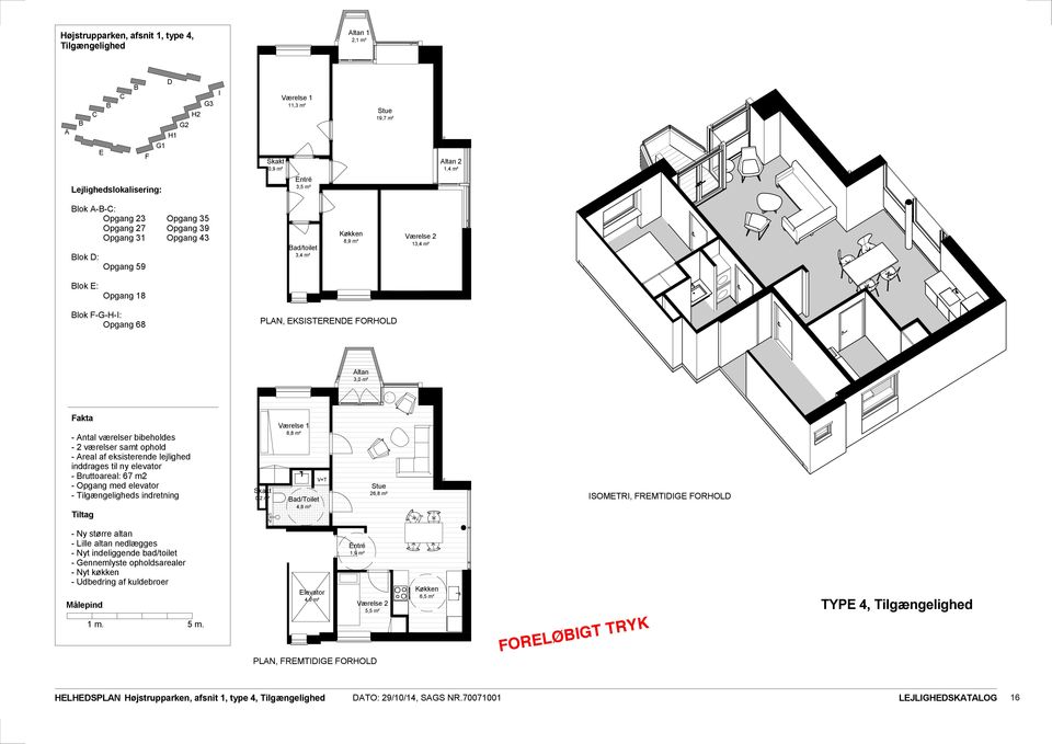 lejlighed inddrages til ny elevator - ruttoareal: 67 m2 - s indretning 0,2 m² 8,8 m² ad/toilet 4,8 m² V+T 26,8 m² ISOMTRI, FRMTIIG FORHOL - Lille