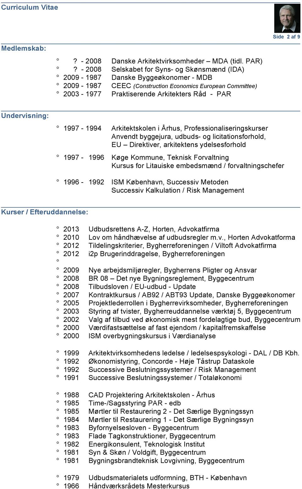 Undervisning: 1997-1994 Arkitektskolen i Århus, Professionaliseringskurser Anvendt byggejura, udbuds- og licitationsforhold, EU Direktiver, arkitektens ydelsesforhold 1997-1996 Køge Kommune, Teknisk