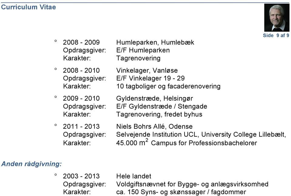 Side 9 af 9 2011-2013 Niels Bohrs Allé, Odense Opdragsgiver: Selvejende Institution UCL, University College Lillebælt, Karakter: 45.