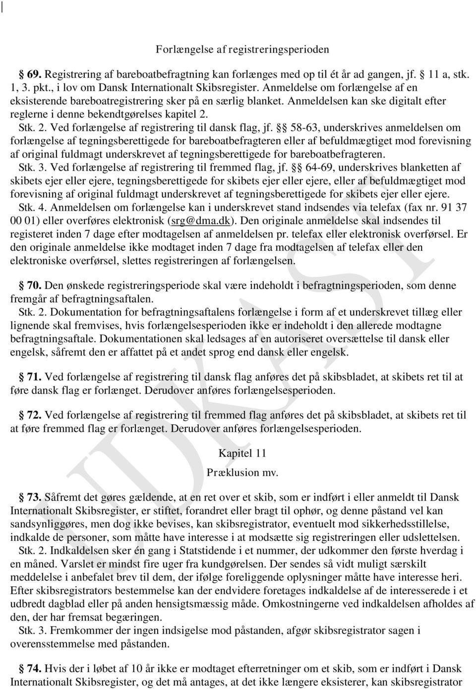 Stk. 2. Ved forlængelse af registrering til dansk flag, jf.