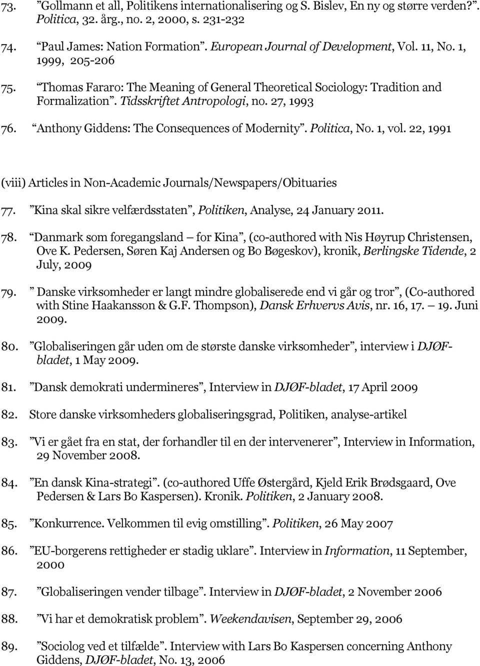 Anthony Giddens: The Consequences of Modernity. Politica, No. 1, vol. 22, 1991 (viii) Articles in Non-Academic Journals/Newspapers/Obituaries 77.