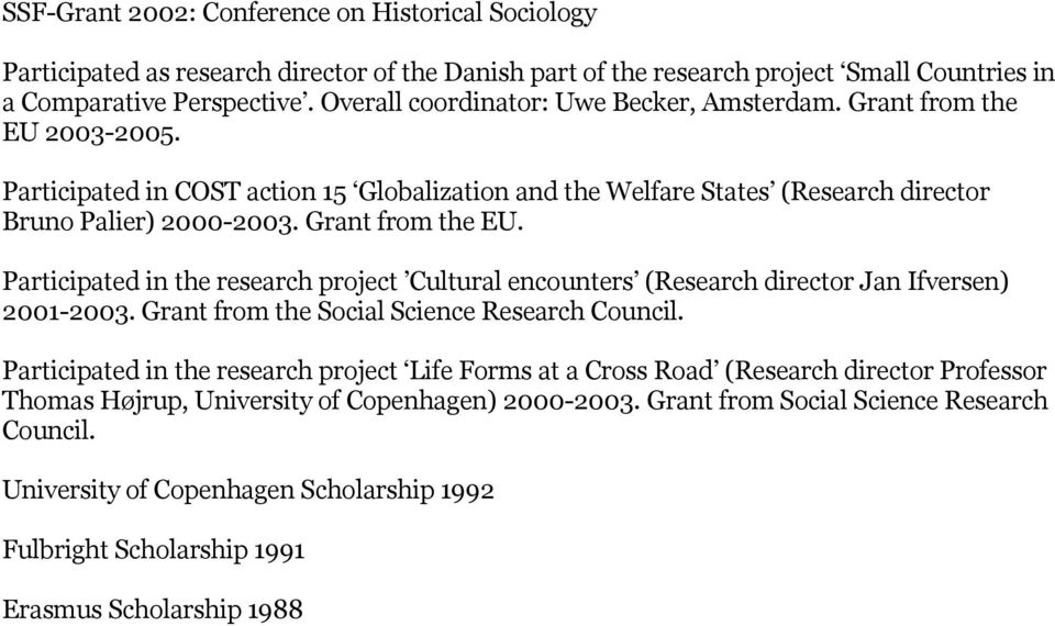 Grant from the EU. Participated in the research project Cultural encounters (Research director Jan Ifversen) 2001-2003. Grant from the Social Science Research Council.