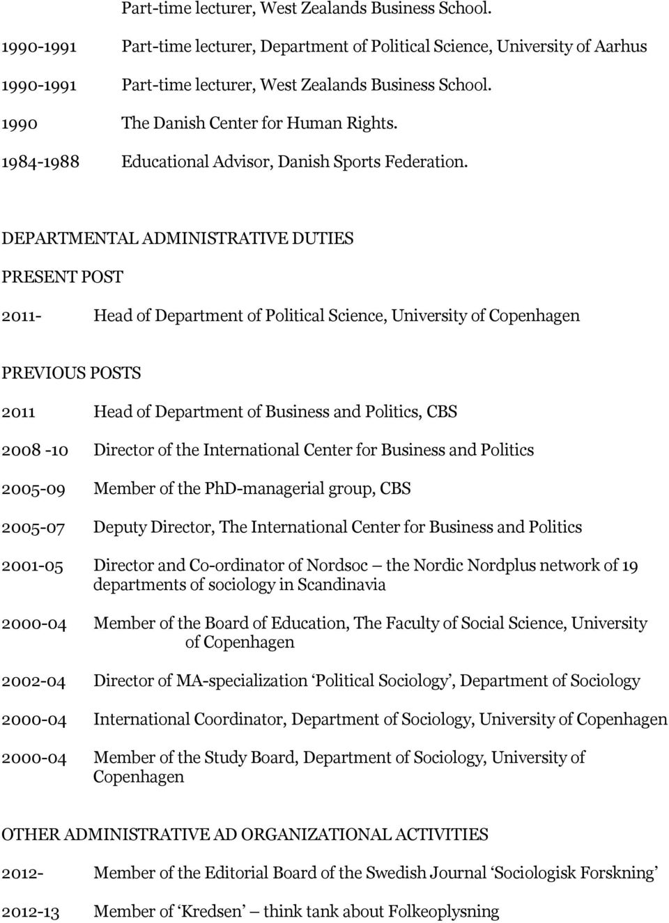 DEPARTMENTAL ADMINISTRATIVE DUTIES PRESENT POST 2011- Head of Department of Political Science, University of Copenhagen PREVIOUS POSTS 2011 Head of Department of Business and Politics, CBS 2008-10