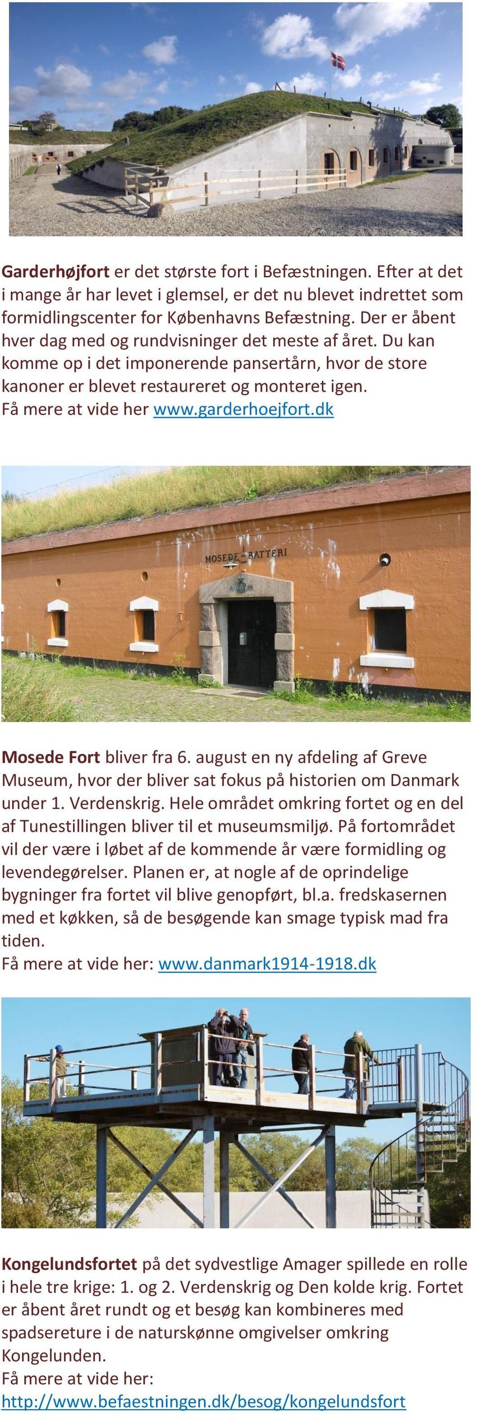 garderhoejfort.dk Mosede Fort bliver fra 6. august en ny afdeling af Greve Museum, hvor der bliver sat fokus på historien om Danmark under 1. Verdenskrig.