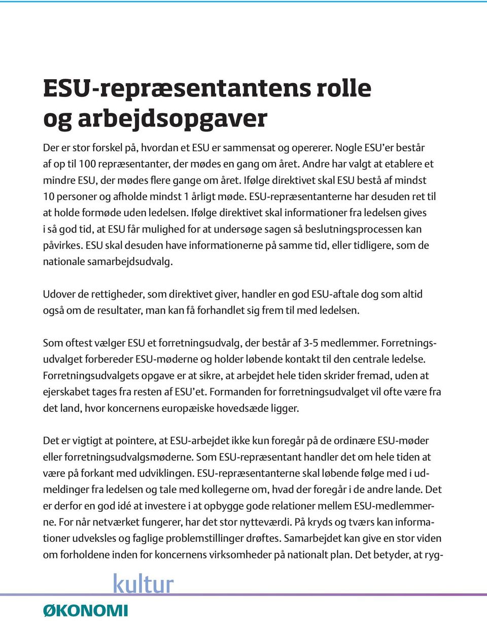 ESU-repræsentanterne har desuden ret til at holde formøde uden ledelsen.