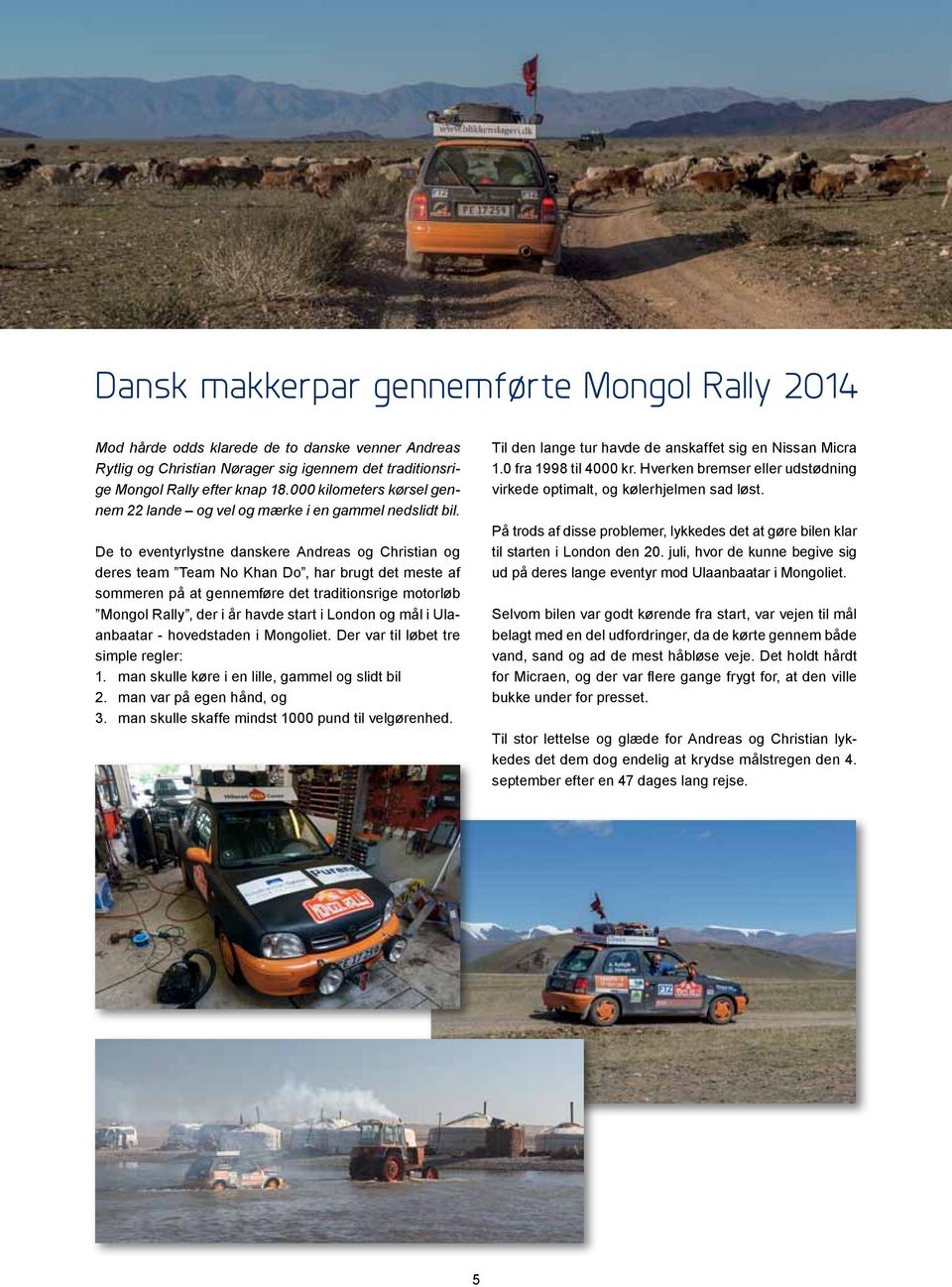 De to eventyrlystne danskere Andreas og Christian og deres team Team No Khan Do, har brugt det meste af sommeren på at gennemføre det traditionsrige motorløb Mongol Rally, der i år havde start i