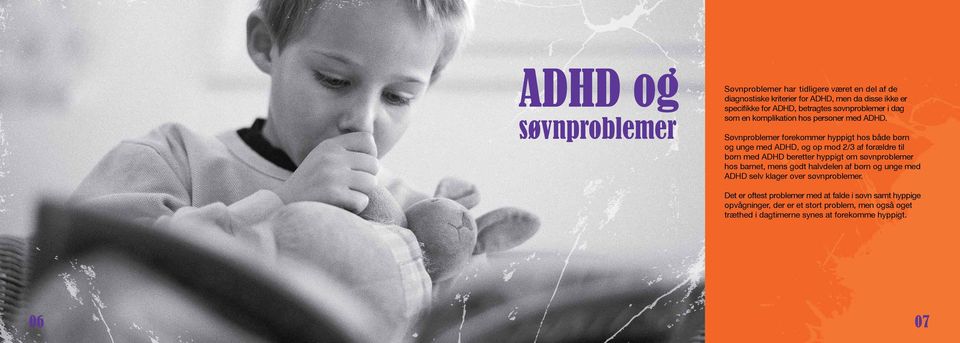 Søvnproblemer forekommer hyppigt hos både børn og unge med ADHD, og op mod 2/3 af forældre til børn med ADHD beretter hyppigt om søvnproblemer hos