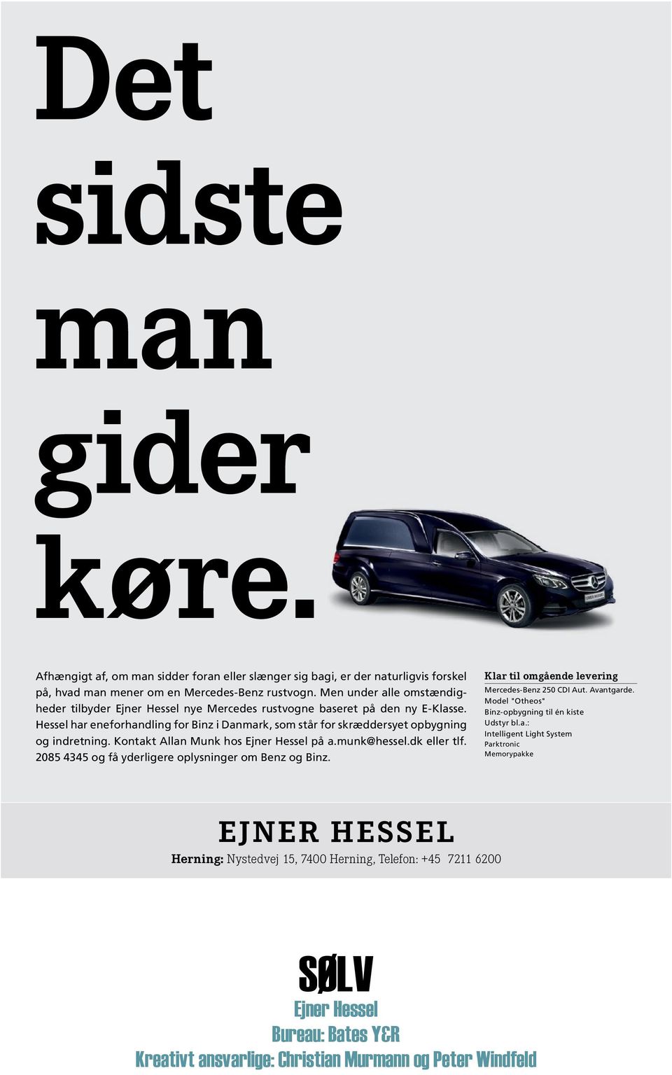 Kontakt Allan Munk hos Ejner Hessel på a.munk@hessel.dk eller tlf. 2085 4345 og få yderligere oplysninger om Benz og Binz. Klar til omgående levering Mercedes-Benz 250 CDI Aut. Avantgarde.