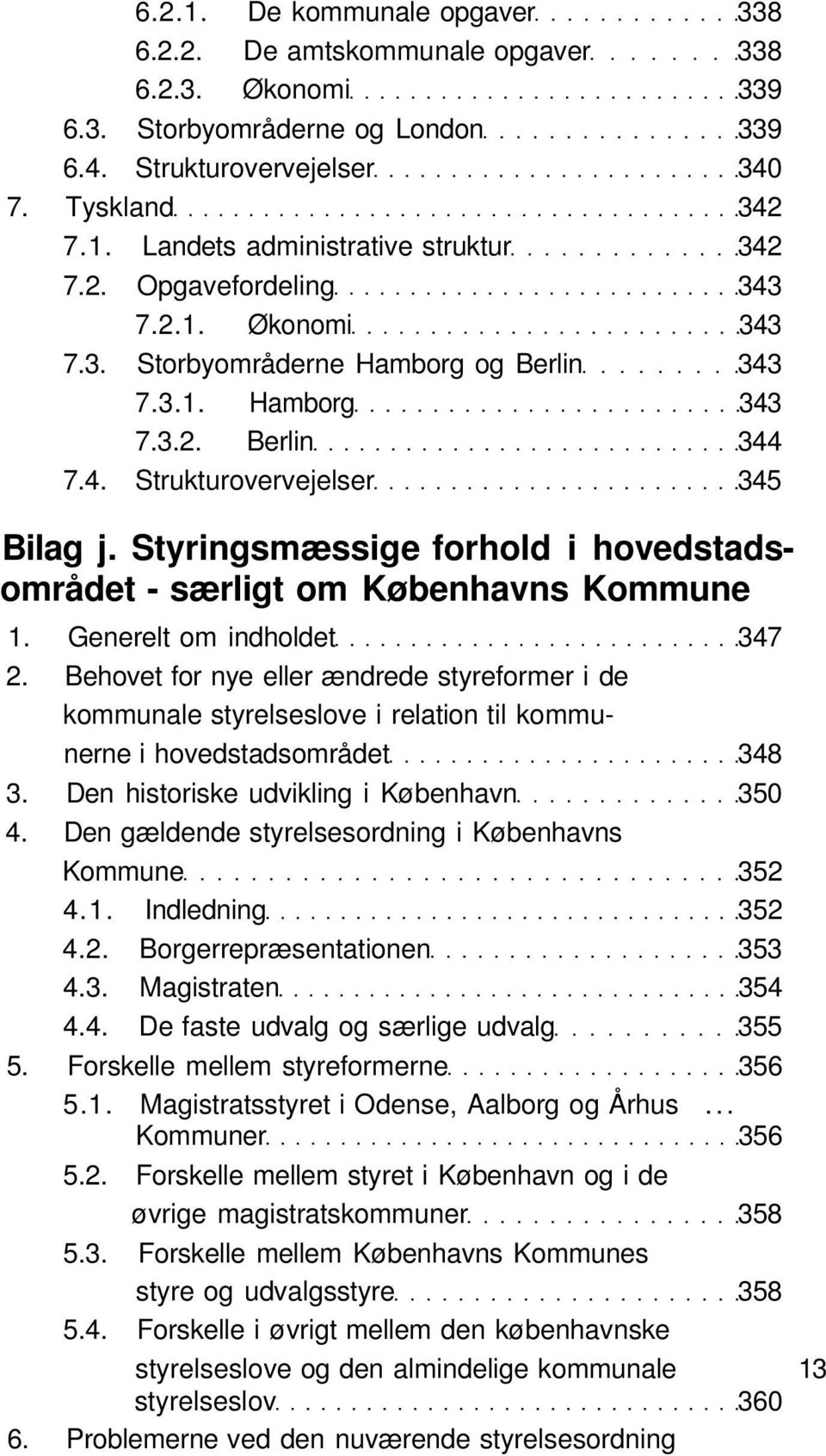 Styringsmæssige forhold i hovedstadsområdet - særligt om Københavns Kommune 1. Generelt om indholdet 347 2.