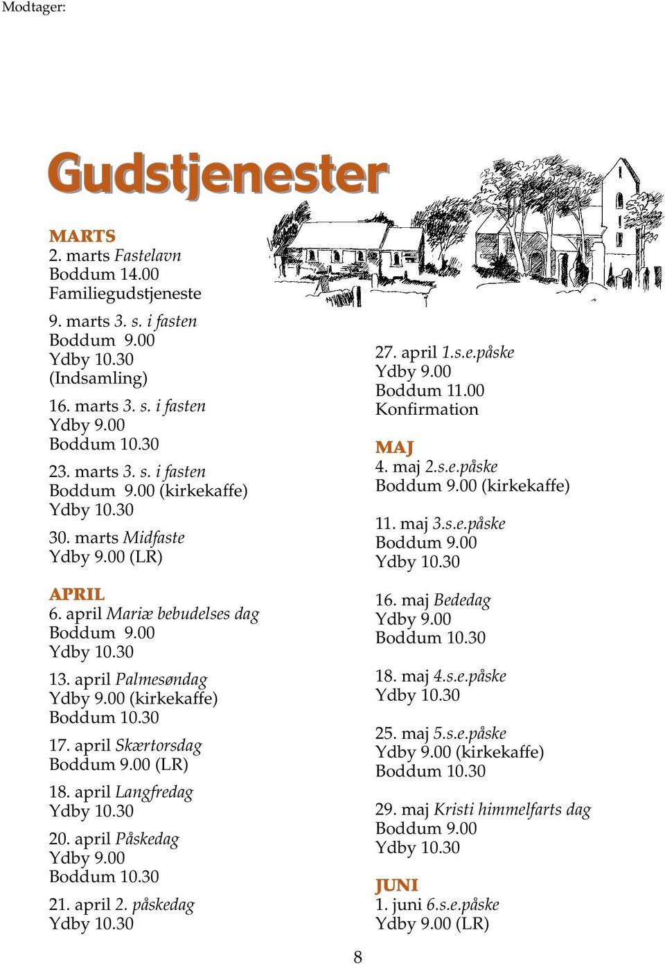 april Påskedag Ydby 9.00 21. april 2. påskedag 27. april 1.s.e.påske Ydby 9.00 Boddum 11.00 Konfirmation Maj 4. maj 2.s.e.påske Boddum 9.00 (kirkekaffe) 11. maj 3.s.e.påske Boddum 9.00 16.