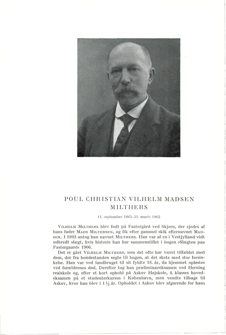 Han var af en i Vestjylland vidt udbredt slægt, hvis historie han har sammenstillet i bogen»slægten paa Fastergaard«1906.