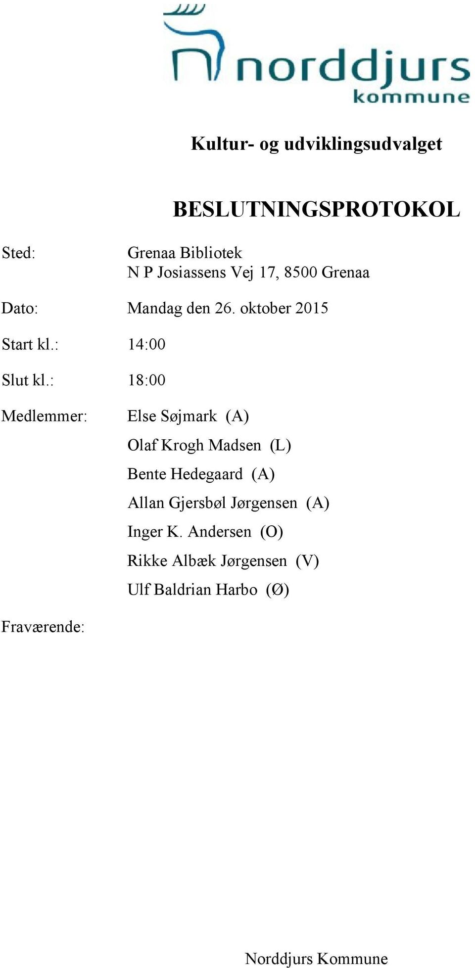 : 18:00 Medlemmer: Else Søjmark (A) Olaf Krogh Madsen (L) Bente Hedegaard (A) Allan