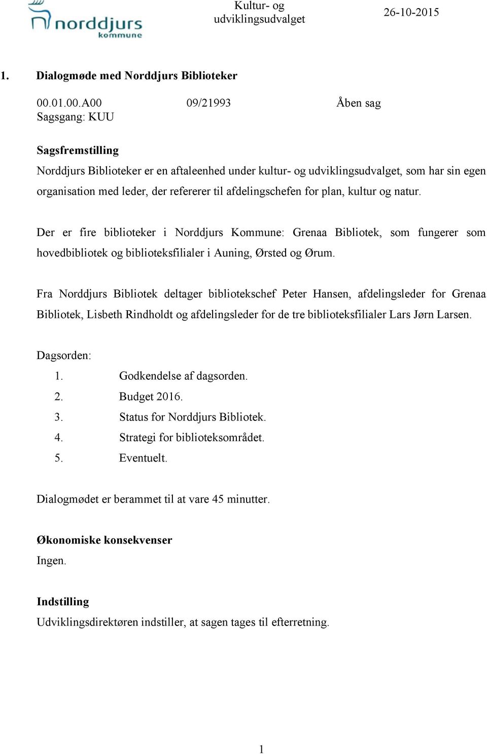 A00 09/21993 Åben sag Sagsgang: KUU Sagsfremstilling Norddjurs Biblioteker er en aftaleenhed under kultur- og, som har sin egen organisation med leder, der refererer til afdelingschefen for plan,