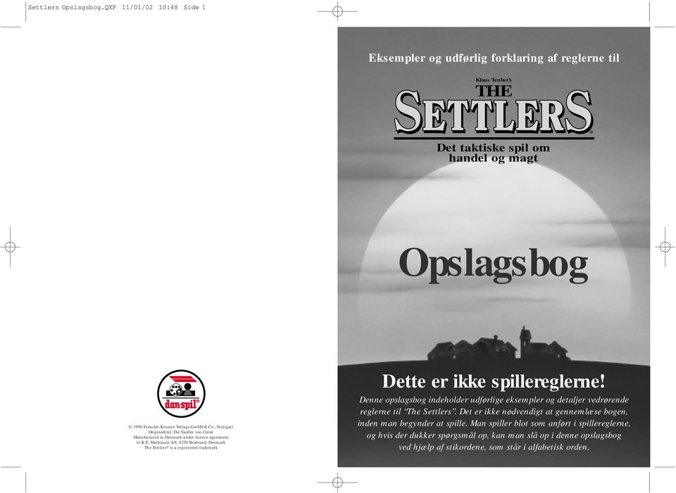 , Stuttgart Originaltitel: Die Siedler von Catan Manufactured in Denmark under licence agreement to K.E.