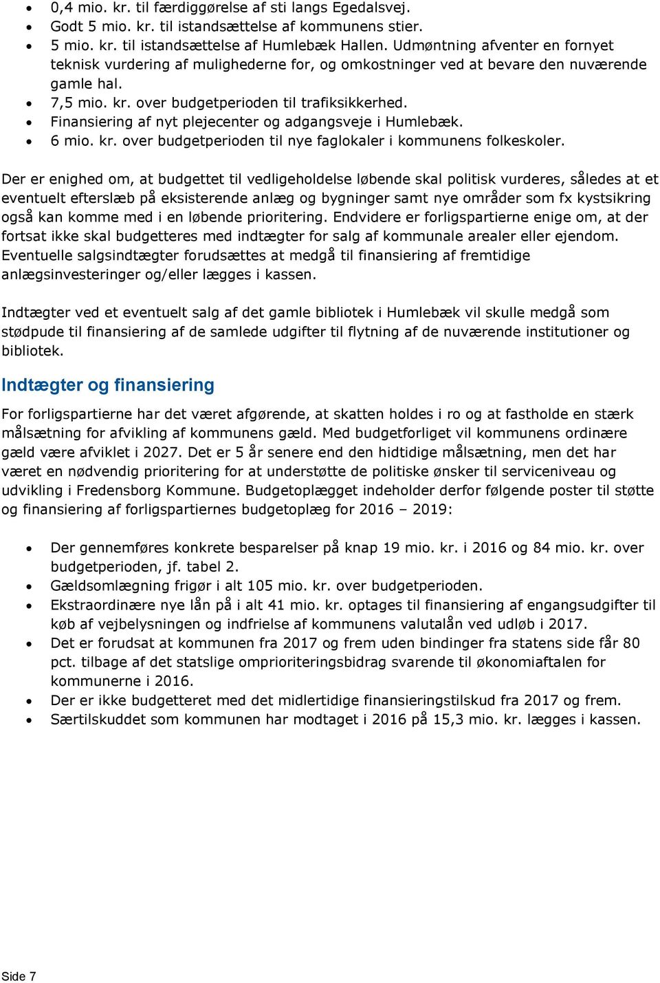 Finansiering af nyt plejecenter og adgangsveje i Humlebæk. 6 mio. kr. over budgetperioden til nye faglokaler i kommunens folkeskoler.