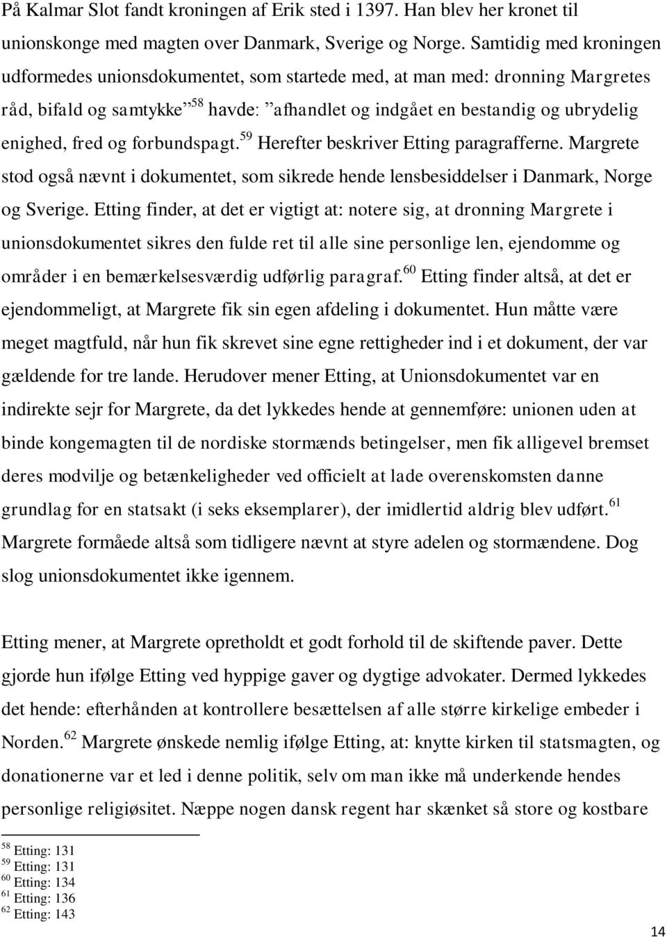 forbundspagt. 59 Herefter beskriver Etting paragrafferne. Margrete stod også nævnt i dokumentet, som sikrede hende lensbesiddelser i Danmark, Norge og Sverige.