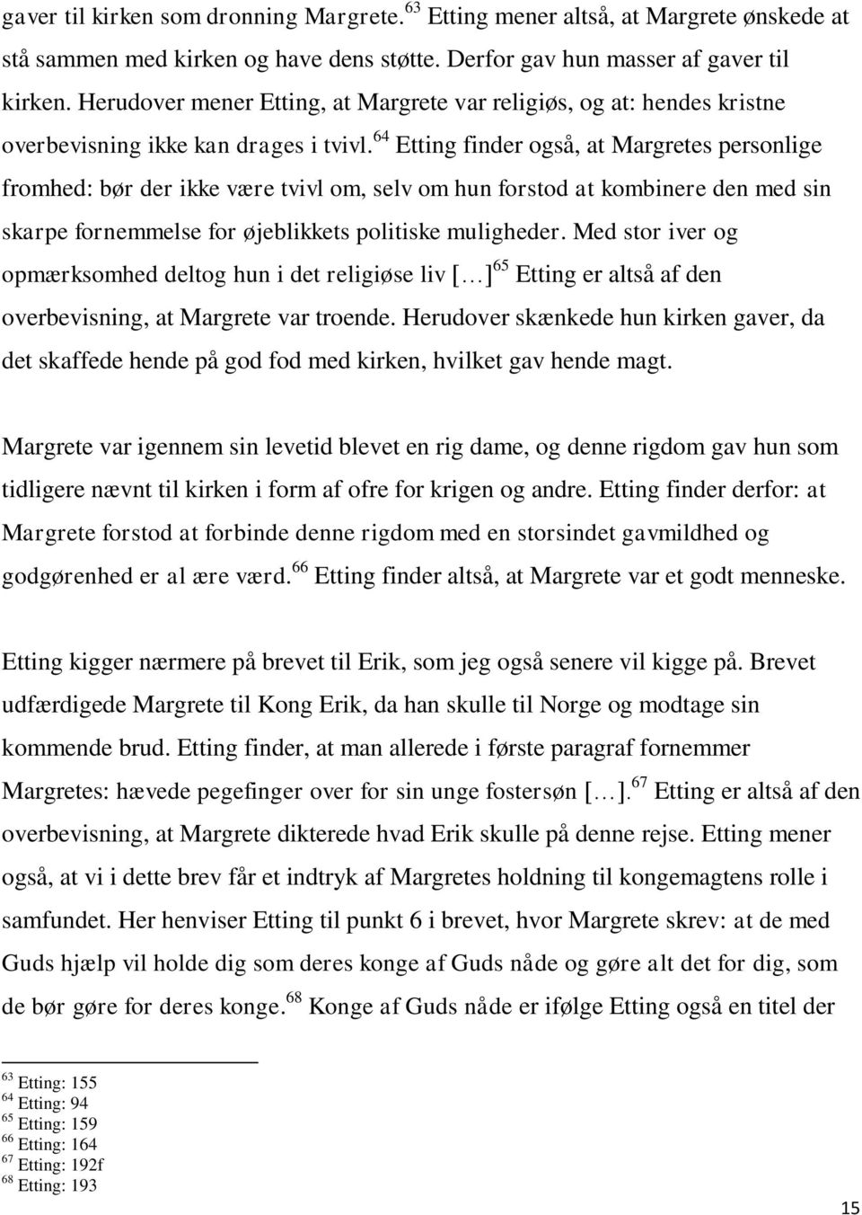 64 Etting finder også, at Margretes personlige fromhed: bør der ikke være tvivl om, selv om hun forstod at kombinere den med sin skarpe fornemmelse for øjeblikkets politiske muligheder.