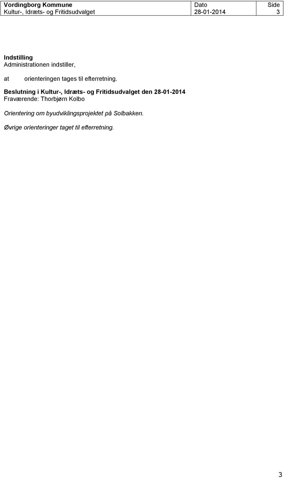 Beslutning i Kultur-, Idræts- og Fritidsudvalget den 28-01-2014 Fraværende: Thorbjørn