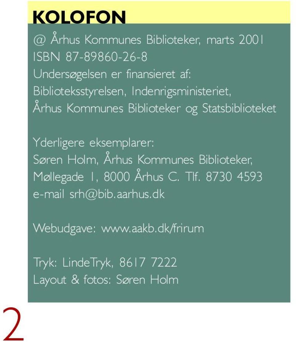 eksemplarer: Søren Holm, Århs Kommnes Biblioteker, Møllegade 1, 8000 Århs C. Tlf.
