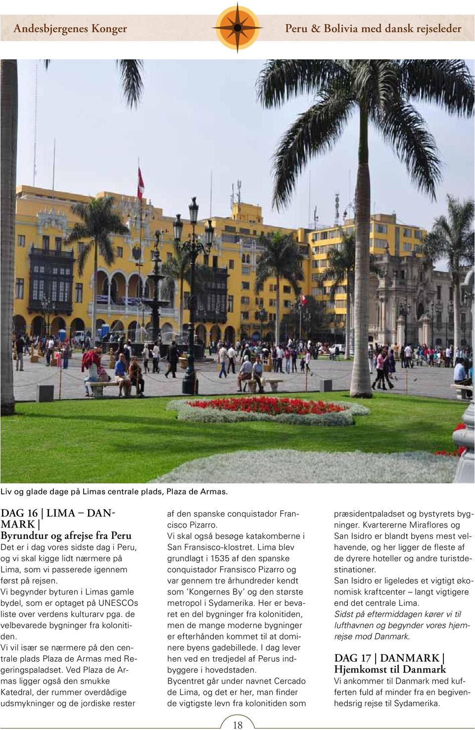 Vi begynder byturen i Limas gamle bydel, som er optaget på UNESCOs liste over verdens kulturarv pga. de velbevarede bygninger fra kolonitiden.