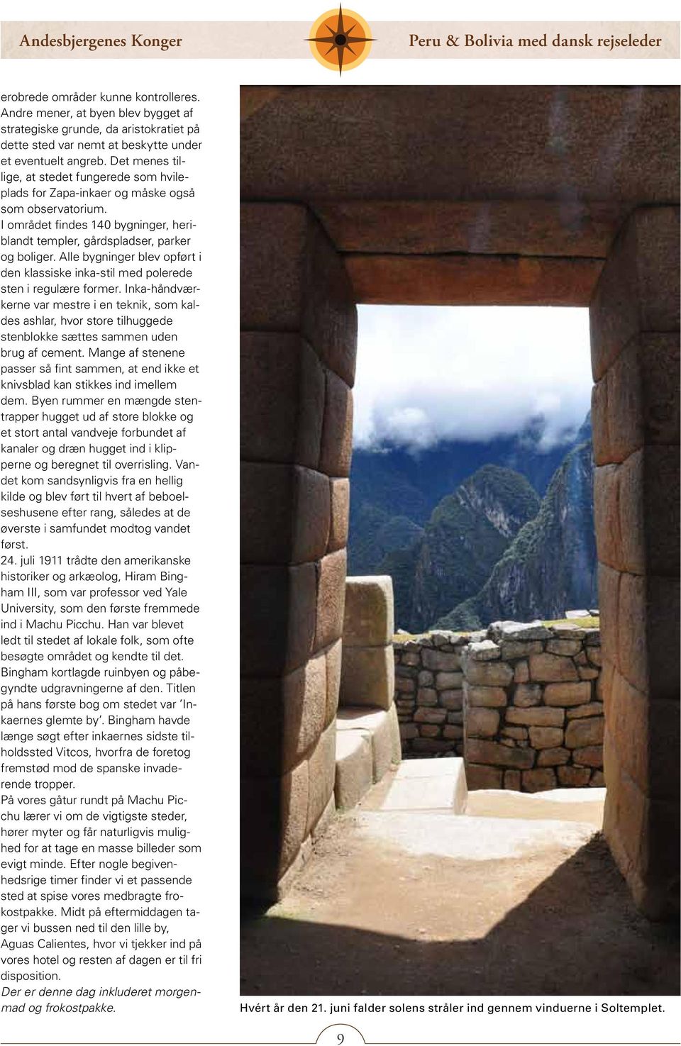 Alle bygninger blev opført i den klassiske inka-stil med polerede sten i regulære former.