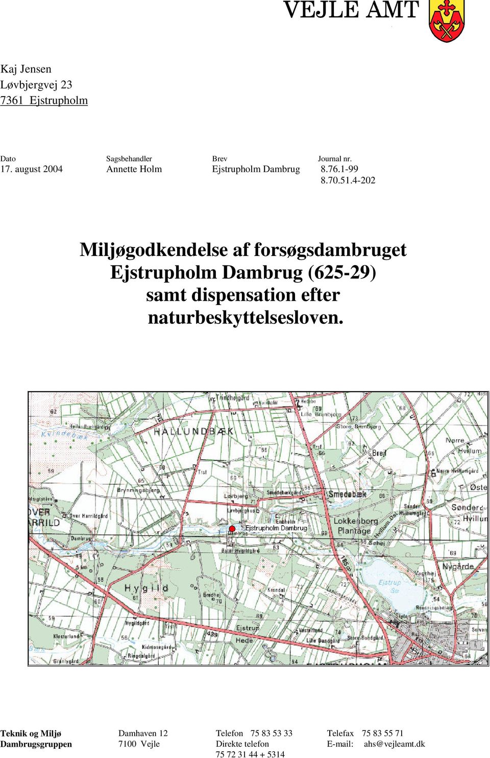 4-202 Miljøgodkendelse af forsøgsdambruget Ejstrupholm Dambrug (625-29) samt dispensation efter
