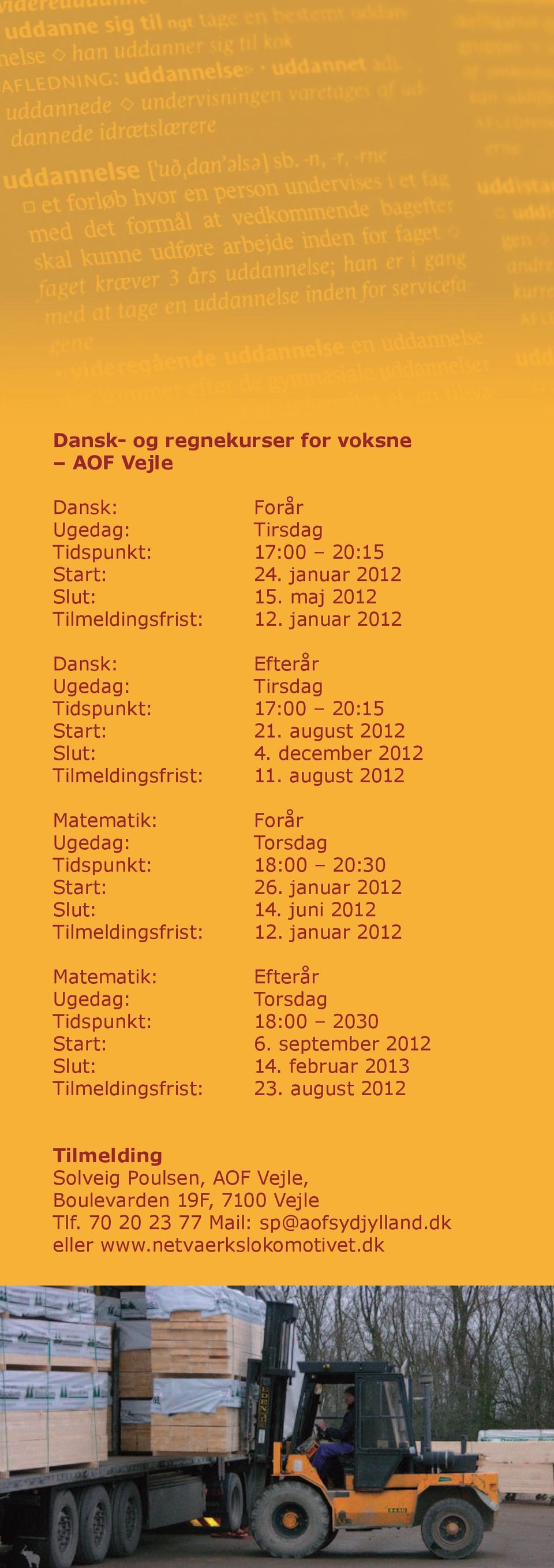 august 2012 Matematik: Forår Tidspunkt: 18:00 20:30 Start: 26. januar 2012 Slut: 14. juni 2012 Tilmeldingsfrist: 12.