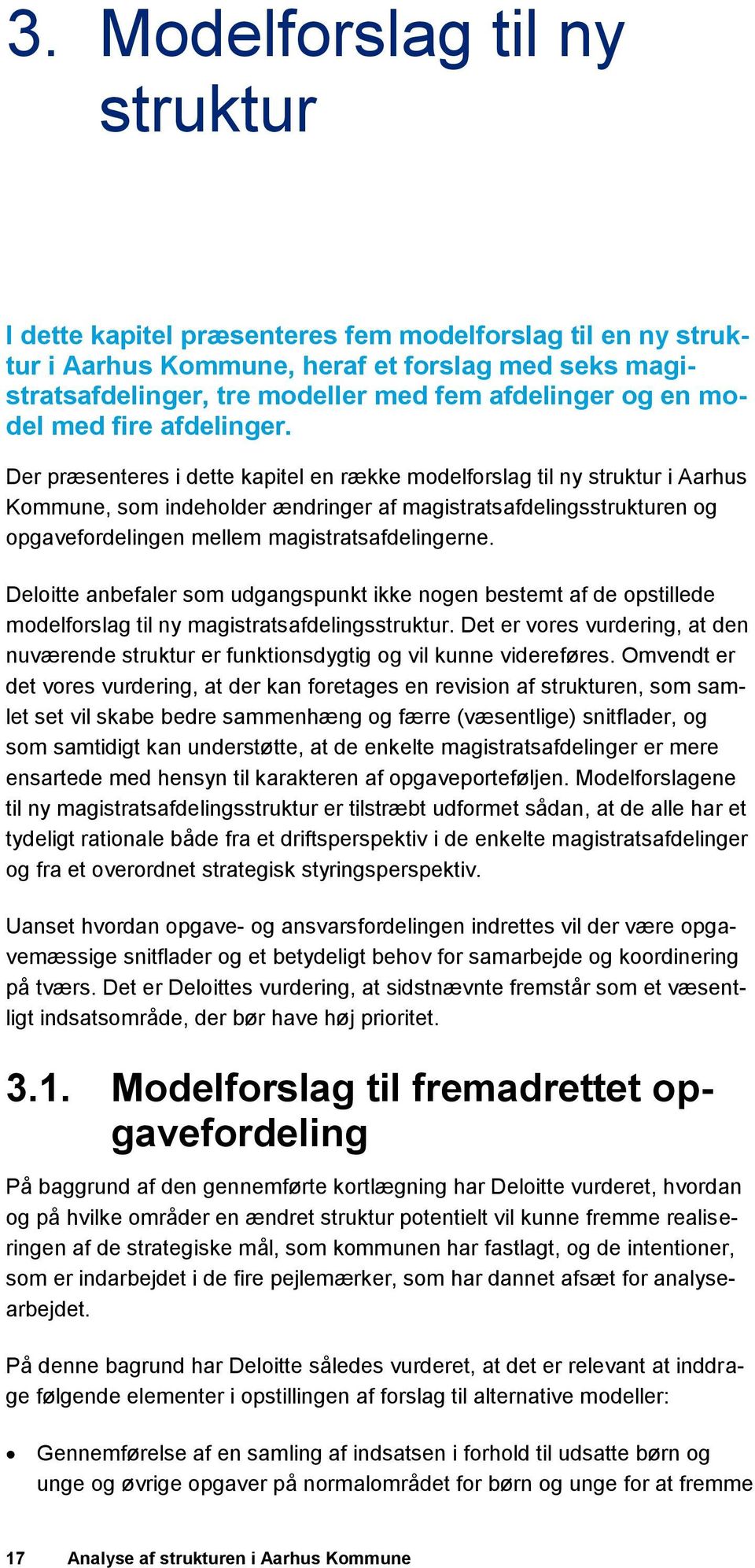 Der præsenteres i dette kapitel en række modelforslag til ny struktur i Aarhus Kommune, som indeholder ændringer af magistratsafdelingsstrukturen og opgavefordelingen mellem magistratsafdelingerne.