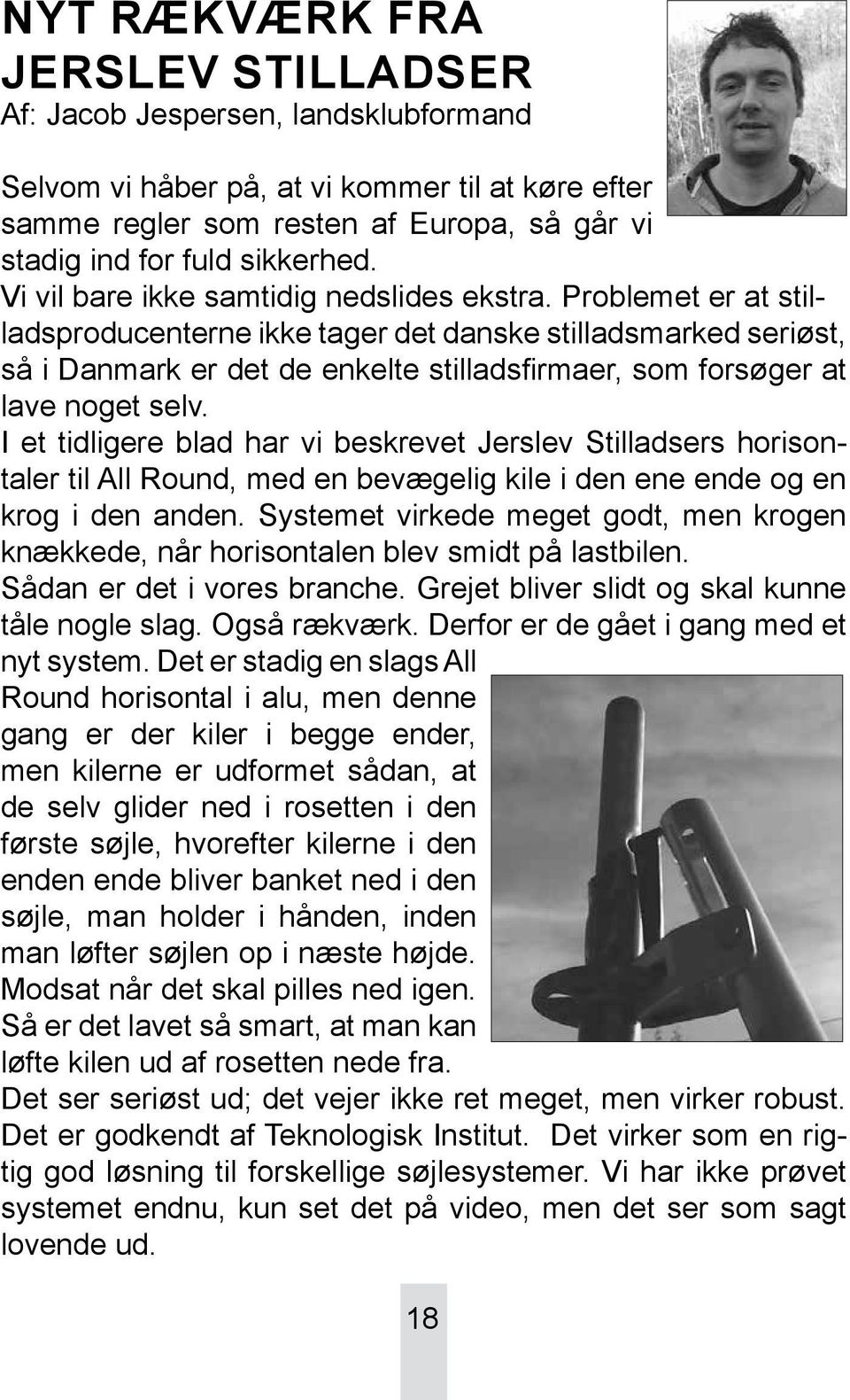 I et tidligere blad har vi beskrevet Jerslev Stilladsers horisontaler til All Round, med en bevægelig kile i den ene ende og en krog i den anden.