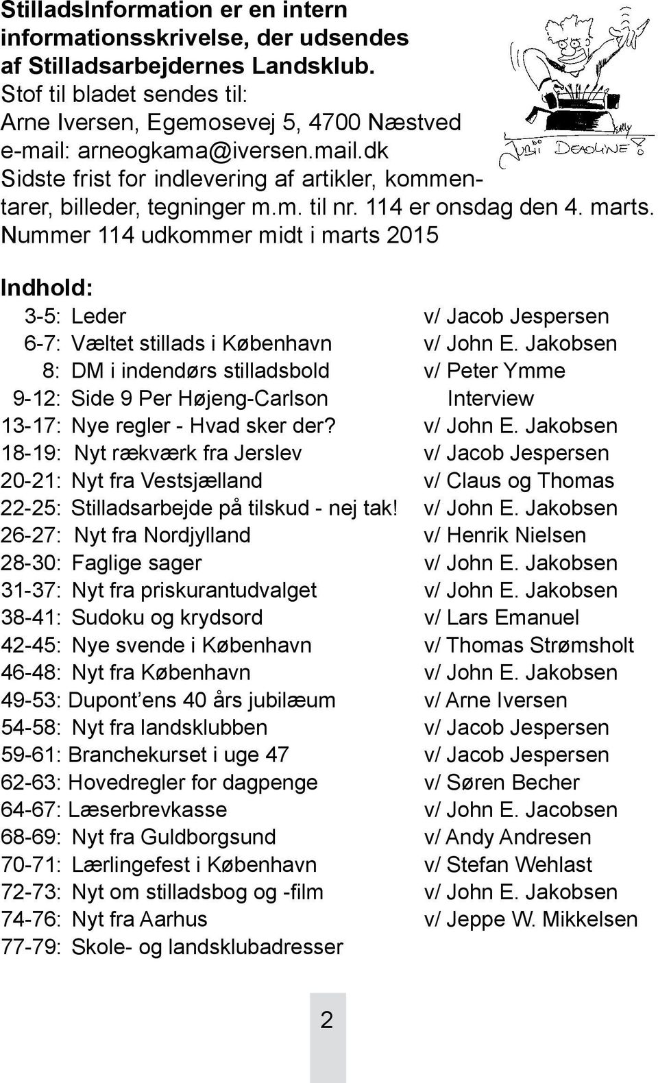 Nummer 114 udkommer midt i marts 2015 Indhold: 3-5: Leder v/ Jacob Jespersen 6-7: Væltet stillads i København v/ John E.