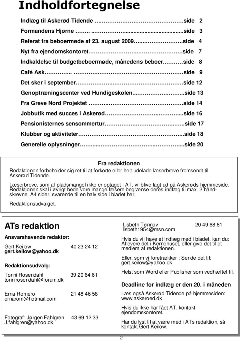 ..side 14 Jobbutik med succes i Askerød......side 16 Pensionisternes sensommertur........side 17 Klubber og aktiviteter...side 18 Generelle oplysninger.