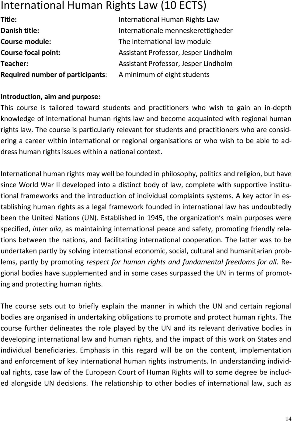 tailored toward students and practitioners who wish to gain an in-depth knowledge of international human rights law and become acquainted with regional human rights law.