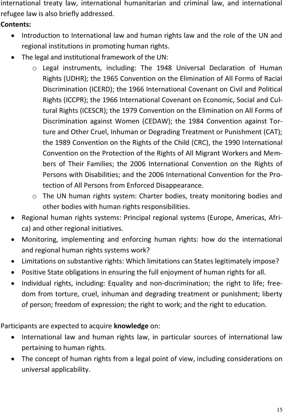 The legal and institutional framework of the UN: o Legal instruments, including: The 1948 Universal Declaration of Human Rights (UDHR); the 1965 Convention on the Elimination of All Forms of Racial