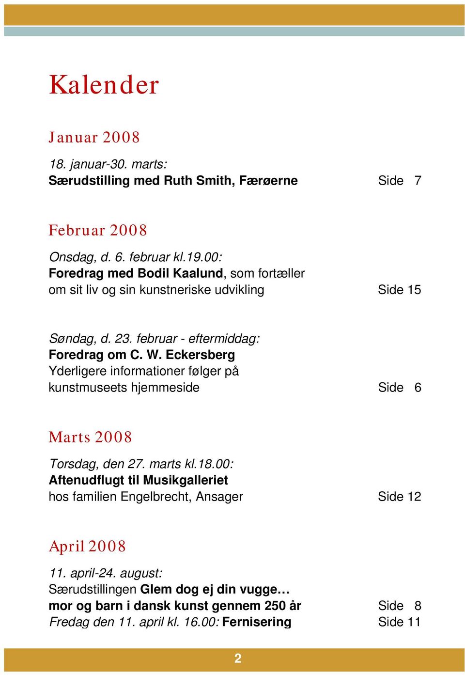 Eckersberg Yderligere informationer følger på kunstmuseets hjemmeside Side 6 Marts 2008 Torsdag, den 27. marts kl.18.